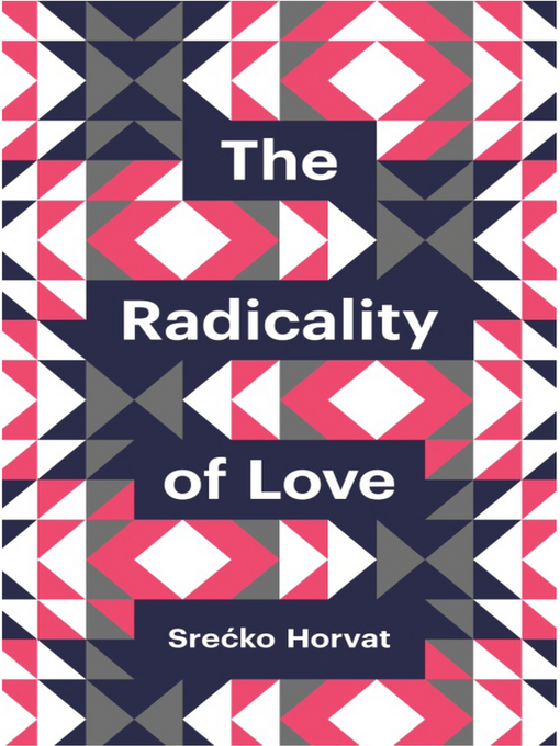 Title details for The Radicality of Love by Srećko Horvat - Available